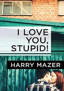 «I Love You, Stupid» by Harry Mazer