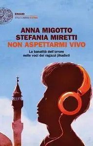 Anna Migotto, Stefania Miretti - Non aspettarmi vivo