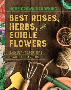 Best Roses, Herbs, and Edible Flowers (Home Grown Gardening)