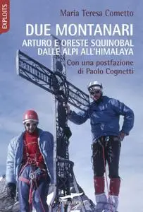 Maria Teresa Cometto - Due montanari. Arturo e Oreste Squinobal dalle Alpi all'Himalaya