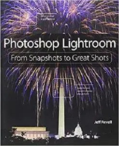 Photoshop Lightroom: From Snapshots to Great Shots