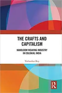 The Crafts and Capitalism: Handloom Weaving Industry in Colonial India