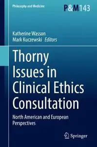 Thorny Issues in Clinical Ethics Consultation: North American and European Perspectives