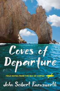 Coves of Departure : Field Notes From the Sea of Cortez