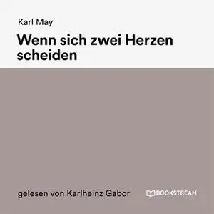 «Wenn sich zwei Herzen scheiden» by Karl May