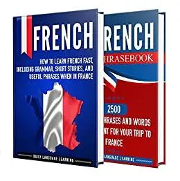 French: Your Ultimate Guide to Learning French Fast, Including Grammar, Short Stories,