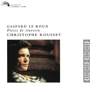 Christophe Rousset - Gaspard le Roux: Pièces de clavecin (1995)