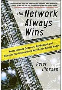 The Network Always Wins: How to Influence Customers, Stay Relevant, and Transform Your Organization to Move Faster...  [Repost]