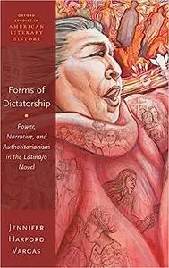 Forms of Dictatorship: Power, Narrative, and Authoritarianism in the Latina/o Novel