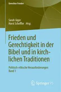 Frieden und Gerechtigkeit in der Bibel und in kirchlichen Traditionen: Politisch-ethische Herausforderungen Band 1 (Repost)