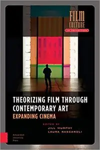 Theorizing Film Through Contemporary Art: Expanding Cinema