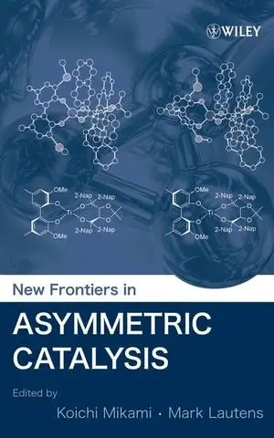 New Frontiers in Asymmetric Catalysis by Koichi Mikami