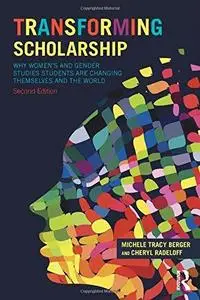 Transforming Scholarship: Why Women's and Gender Studies Students Are Changing Themselves and the World