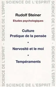 Rudolf Steiner, "Etudes Psychologiques : - Culture, pratique de la pensée - Nervosité et le moi - Tempéraments"