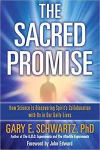 The Sacred Promise: How Science Is Discovering Spirit's Collaboration with Us in Our Daily Lives