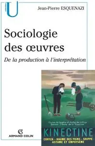 Jean-Pierre Esquenazi, "Sociologie des oeuvres : De la production à l'interprétation"