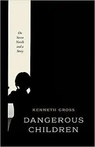 Dangerous Children: On Seven Novels and a Story