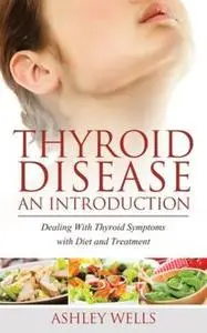 «Thyroid Disease: An Introduction» by Ashley Wells