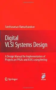 Digital VLSI Systems Design: A Design Manual for Implementation of Projects on FPGAs and ASICs Using Verilog 