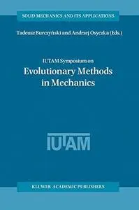 IUTAM Symposium on Evolutionary Methods in Mechanics: Proceedings of the IUTAM Symposium held in Cracow, Poland, 24–27 Septembe