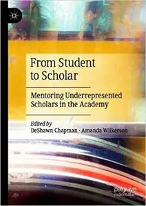 From Student to Scholar: Mentoring Underrepresented Scholars in the Academy