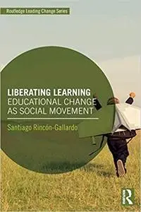 Liberating Learning: Educational Change as Social Movement