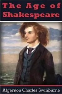 «The Age of Shakespeare» by Algernon Charles Swinburne