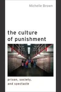 The Culture Of Punishment: Prison, Society, And Spectacle