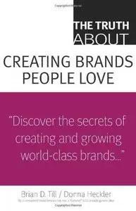 The Truth about Creating Brands People Love (Repost)