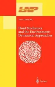 Fluid Mechanics and the Environment: Dynamical Approaches (Lecture Notes in Physics) by J. L. Lumley