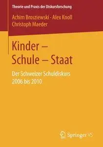 Kinder - Schule - Staat: Der Schweizer Schuldiskurs 2006 bis 2010 (Theorie und Praxis der Diskursforschung)