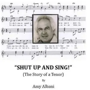 «Shut Up and Sing! (The Story of a Tenor)» by Amy Albani