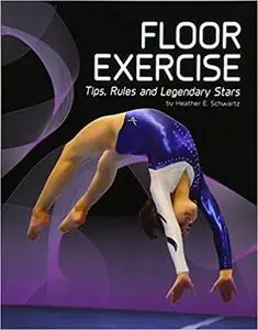 Floor Exercise: Tips, Rules, and Legendary Stars