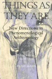 Things As They Are: New Directions in Phenomenological Anthropology