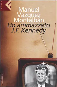 Ho ammazzato J.F. Kennedy di Manuel Vázquez Montalbán