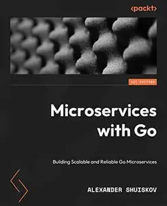 Microservices with Go: Building scalable and reliable microservices with Go