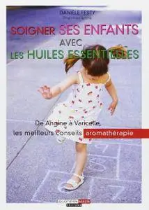 Danièle Festy, "Soigner ses enfants avec les huiles essentielles"