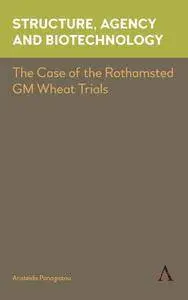 Structure, Agency and Biotechnology : The Case of the Rothamsted GM Wheat Trials