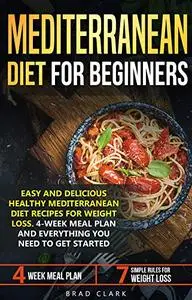 Mediterranean diet for beginners: Easy and Delicious Healthy Mediterranean Diet Recipes for Weight Loss.