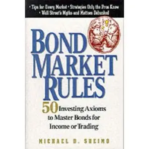 Bond Market Rules: 50 Investing Axioms To Master Bonds for Income or Trading (Repost)