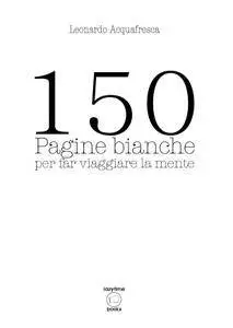 150 Pagine Bianche per far viaggiare la mente