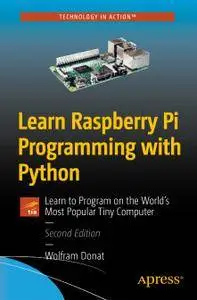 Learn Raspberry Pi Programming with Python: Learn to Program on the World's Most Popular Tiny Computer, Second Edition