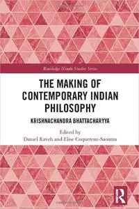 The Making of Contemporary Indian Philosophy: Krishnachandra Bhattacharyya