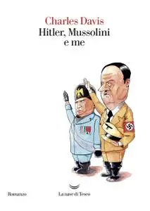 Charles Davis - Hitler, Mussolini e me