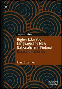 Higher Education, Language and New Nationalism in Finland: Recycled Histories