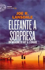 Joe R. Lansdale - Elefante a sorpresa. Un'indagine di Hap e Leonard
