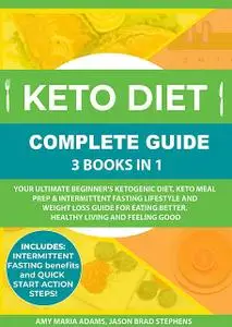 «Keto Diet Complete Guide: 3 Books in 1» by Amy Adams, Jason Brad Stephens