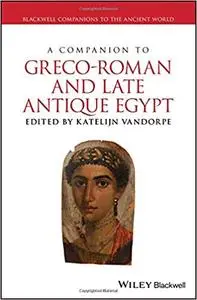 A Companion to Greco-Roman and Late Antique Egypt