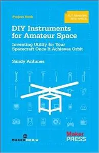 DIY Instruments for Amateur Space: Inventing Utility for Your Spacecraft Once It Achieves Orbit