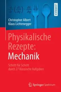 Physikalische Rezepte: Mechanik: Schritt für Schritt durch 27 klassische Aufgaben (Repost)